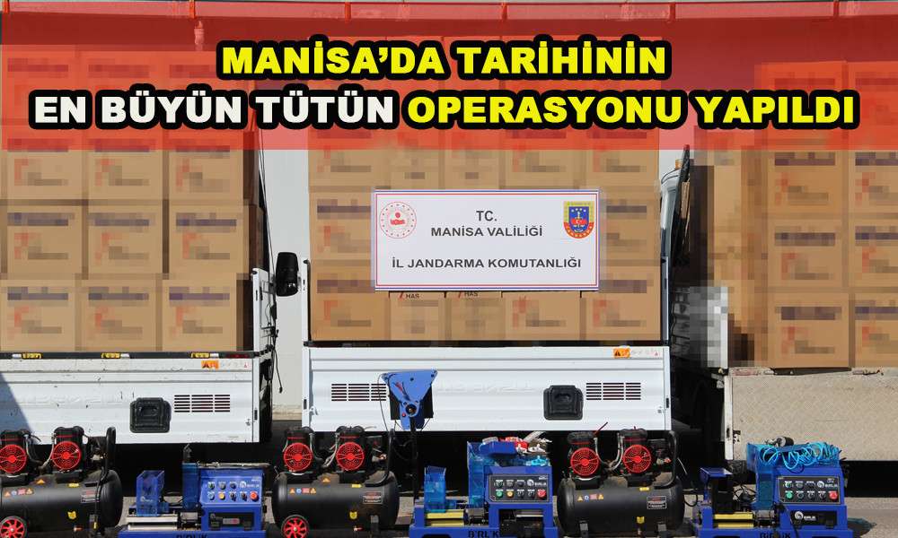 MANİSA’DA TARİHİNİN EN BÜYÜN TÜTÜN OPERASYONU YAPILDI