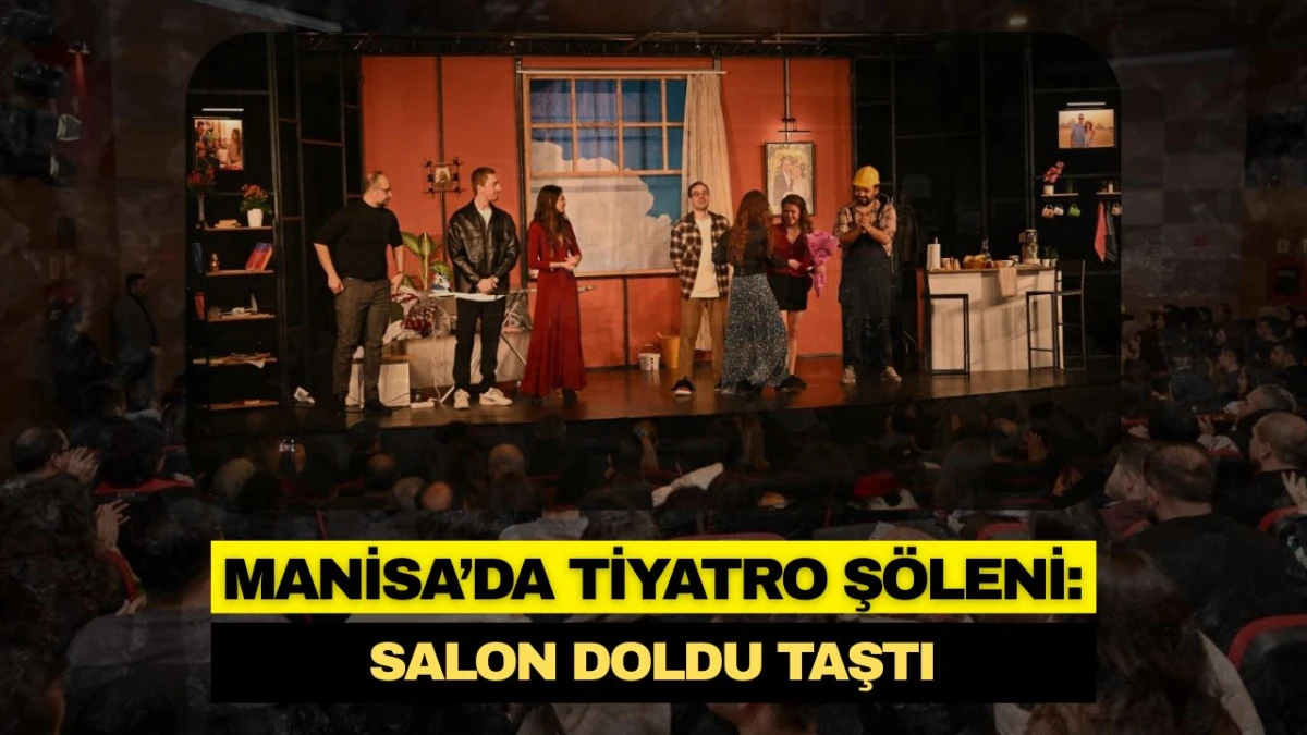 MANİSA&rsquo;DA TİYATRO Ş&Ouml;LENİ: SALON DOLDU TAŞTI