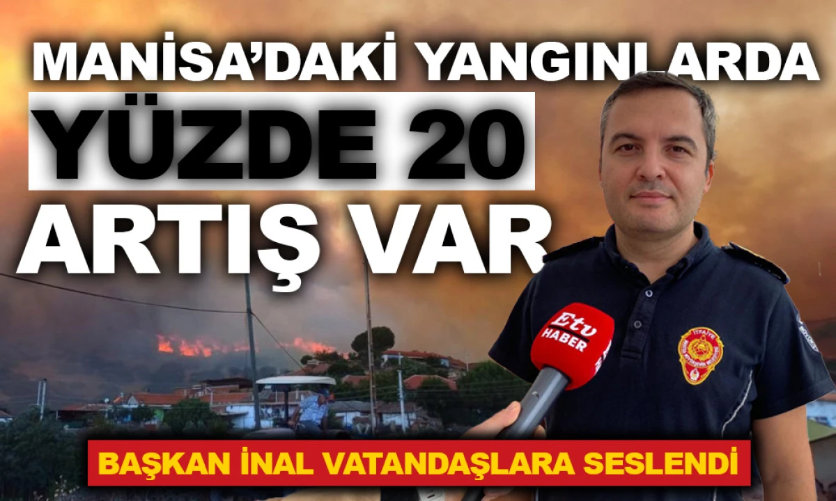 MANİSA’DAKİ YANGINLARDA YÜZDE 20 ARTIŞ VAR