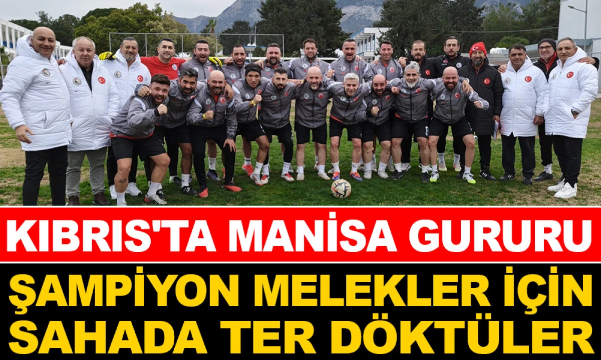 MANİSALI VETERANLAR KKTC'DE ALKIŞLANDI
