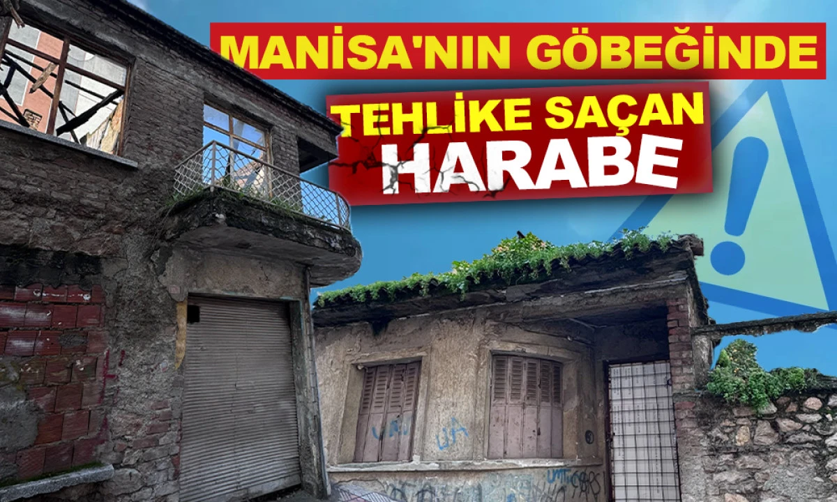 MANİSA'NIN G&Ouml;BEĞİNDE TEHLİKE SA&Ccedil;AN HARABE