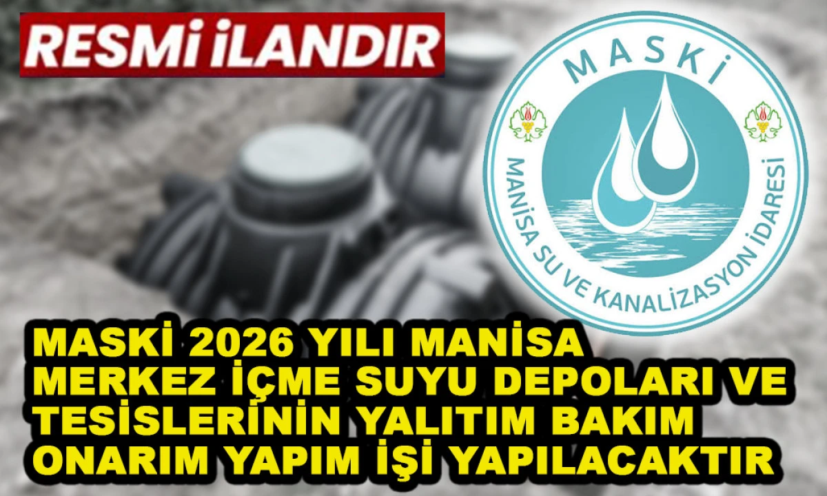 Maski 2026 Yılı Manisa Merkez İ&ccedil;me Suyu Depoları ve Tesislerinin Yalıtım Bakım Onarım Yapım İşi Yapılacaktır