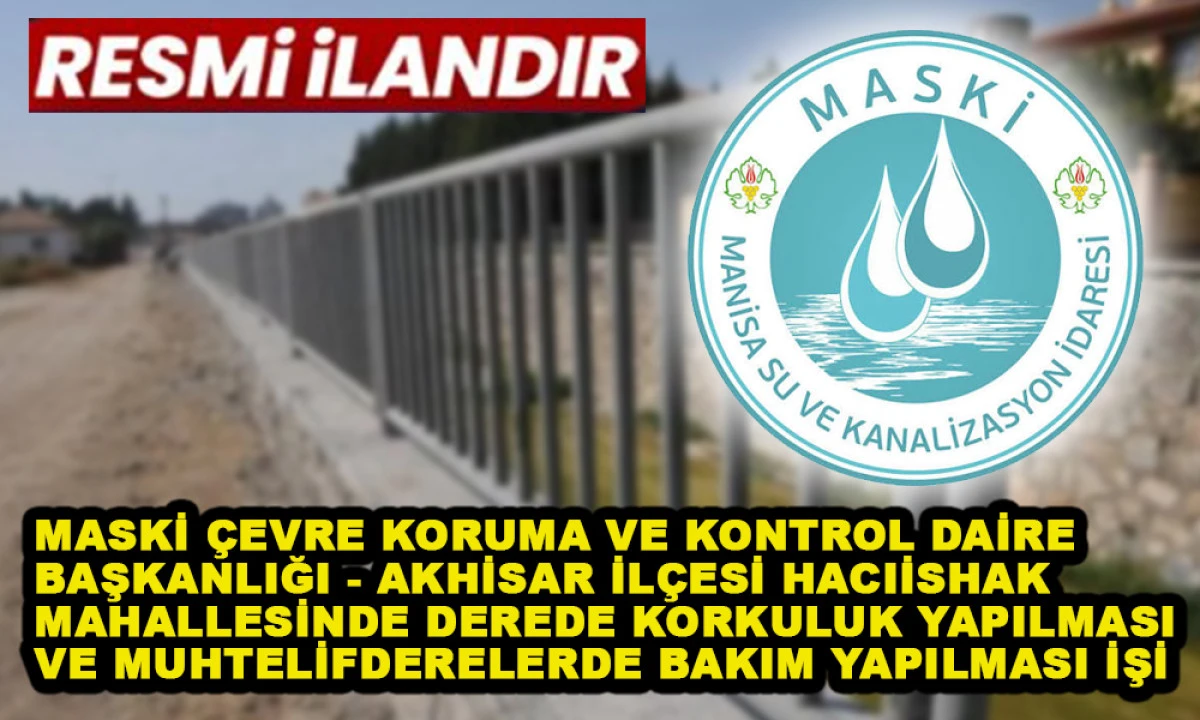 MASKİ &Ccedil;EVRE KORUMA VE KONTROL DAİRE BAŞKANLIĞI - AKHİSAR İL&Ccedil;ESİ HACIİSHAK MAHALLESİNDE DEREDE KORKULUK YAPILMASI VE MUHTELİF DERELERDE BAKIM YAPILMASI İŞİ