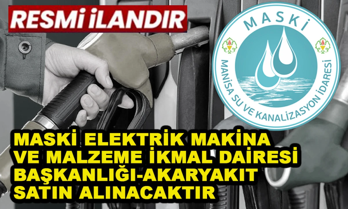 MASKİ ELEKTRİK MAKİNA VE MALZEME İKMAL DAİRESİ BAŞKANLIĞI-AKARYAKIT SATIN ALINACAKTIR