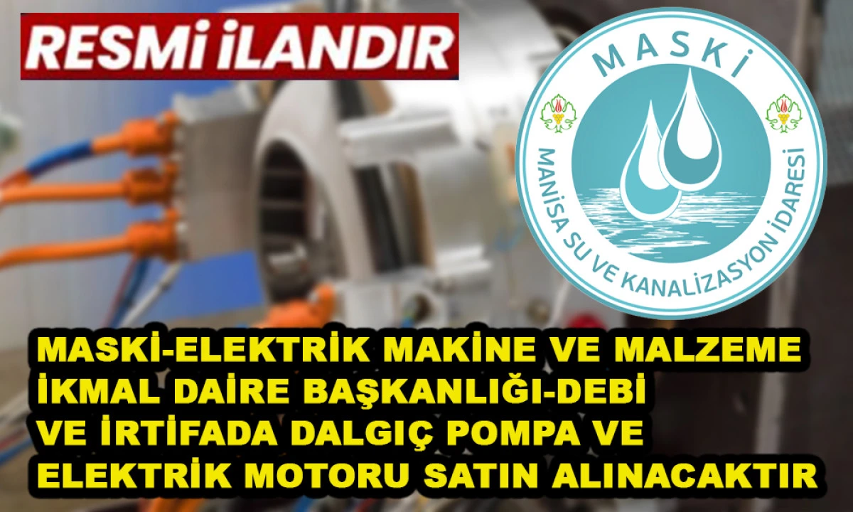 MASKİ-ELEKTRİK MAKİNE VE MALZEME İKMAL DAİRE BAŞKANLIĞI-DEBİ VE İRTİFADA DALGI&Ccedil; POMPA VE ELEKTRİK MOTORU SATIN ALINACAKTIR