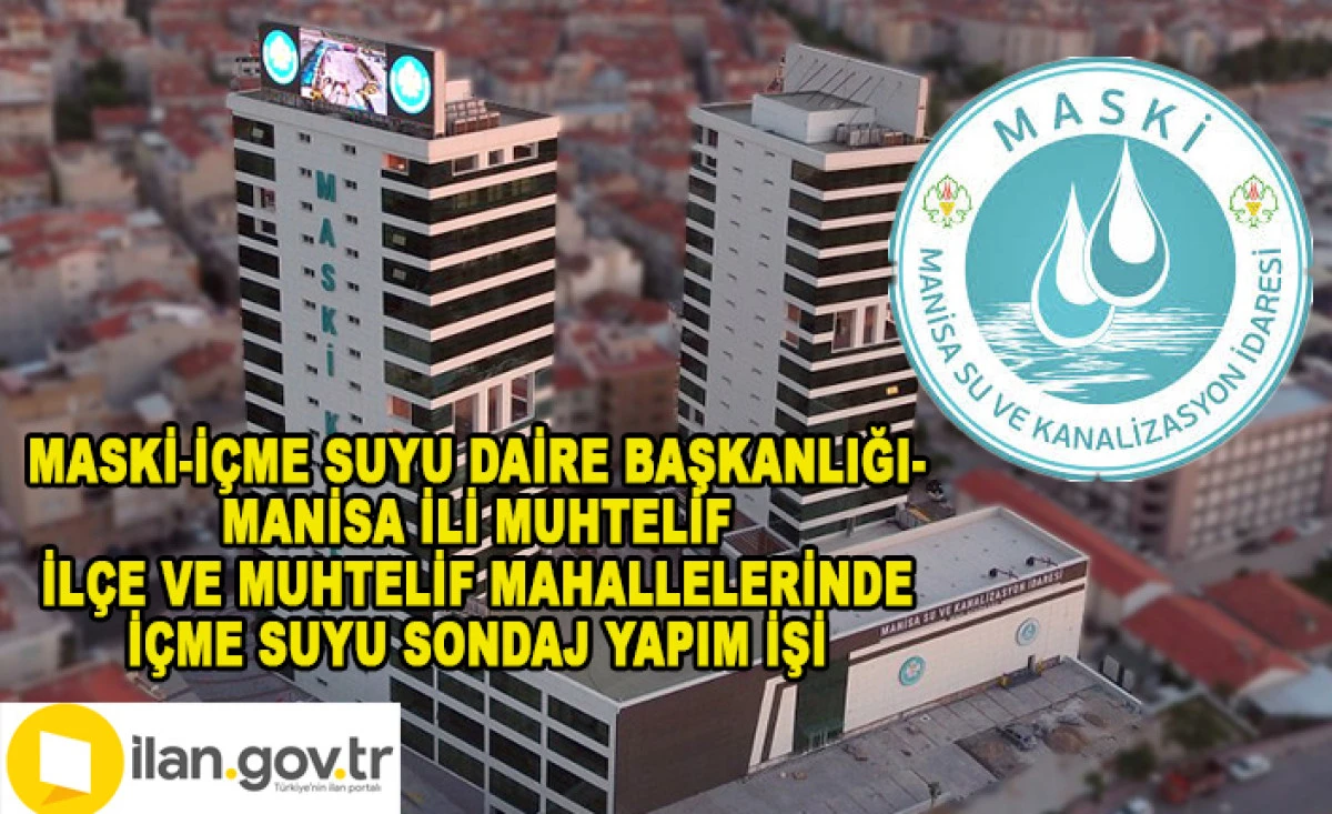 MASKİ-İ&Ccedil;ME SUYU DAİRE BAŞKANLIĞI- MANİSA İLİ MUHTELİF İL&Ccedil;E VE MUHTELİF MAHALLELERİNDE İ&Ccedil;ME SUYU SONDAJ YAPIM İŞİ