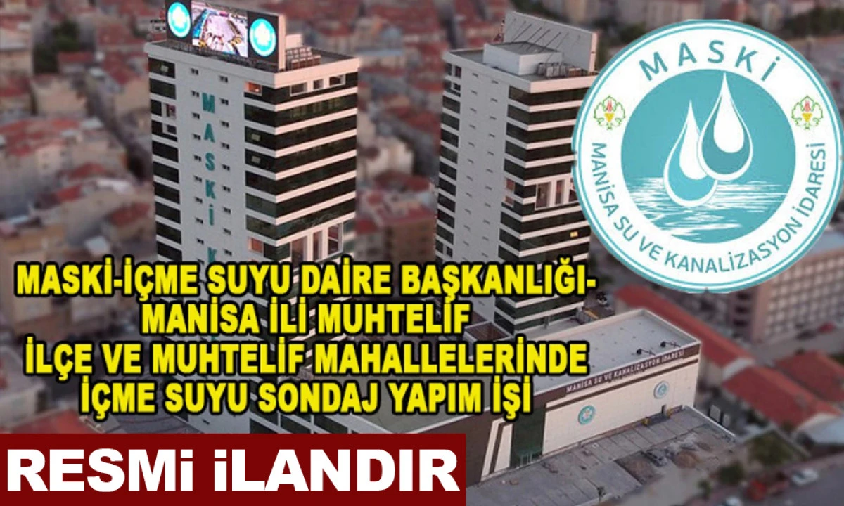 MASKİ-İ&Ccedil;ME SUYU DAİRE BAŞKANLIĞI- MANİSA İLİ MUHTELİF İL&Ccedil;E VE MUHTELİF MAHALLELERİNDE İ&Ccedil;ME SUYU SONDAJ YAPIM İŞİ