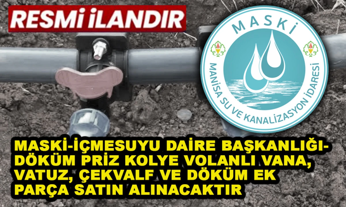 MASKİ-İ&Ccedil;MESUYU DAİRE BAŞKANLIĞI-D&Ouml;K&Uuml;M PRİZ KOLYE VOLANLI VANA, VATUZ, &Ccedil;EKVALF VE D&Ouml;K&Uuml;M EK PAR&Ccedil;A SATIN ALINACAKTIR