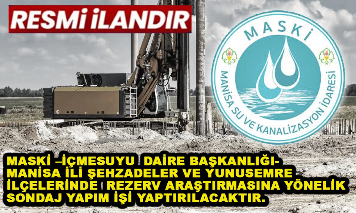 MASKİ &ndash;İ&Ccedil;MESUYU  DAİRE BAŞKANLIĞI- MANİSA İLİ ŞEHZADELER VE YUNUSEMRE İL&Ccedil;ELERİNDE  REZERV ARAŞTIRMASINA Y&Ouml;NELİK SONDAJ YAPIM İŞİ YAPTIRILACAKTIR.