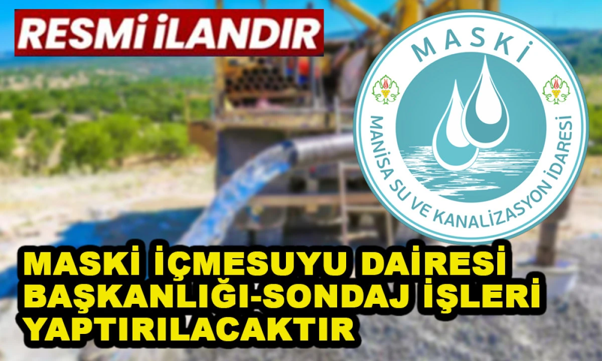 MASKİ İ&Ccedil;MESUYU DAİRESİ BAŞKANLIĞI-SONDAJ İŞLERİ YAPTIRILACAKTIR