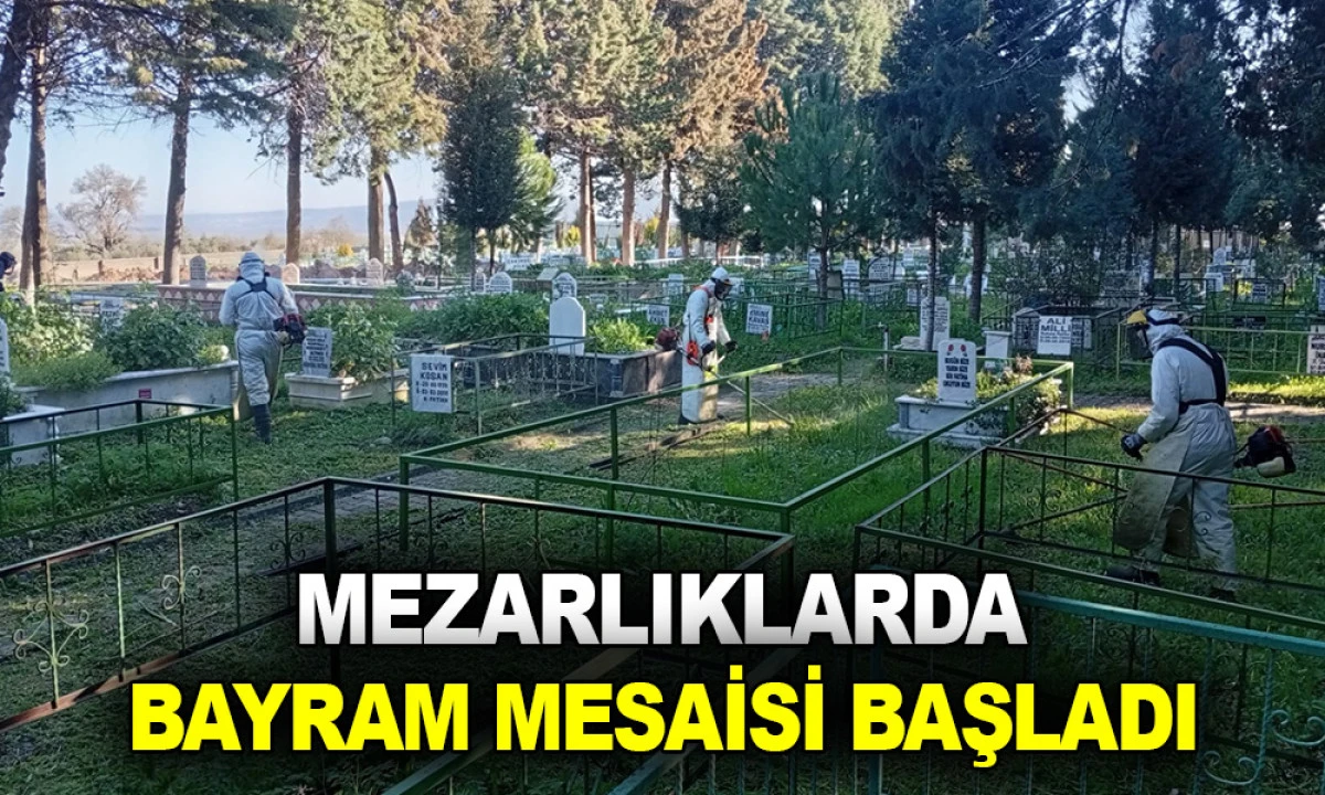 MEZARLIKLARDA BAYRAM MESAİSİ BAŞLADI
