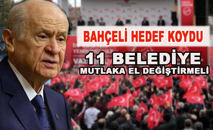 MHP LİDERİ BAH&Ccedil;ELİ 11 İLİ İŞARET ETTİ 