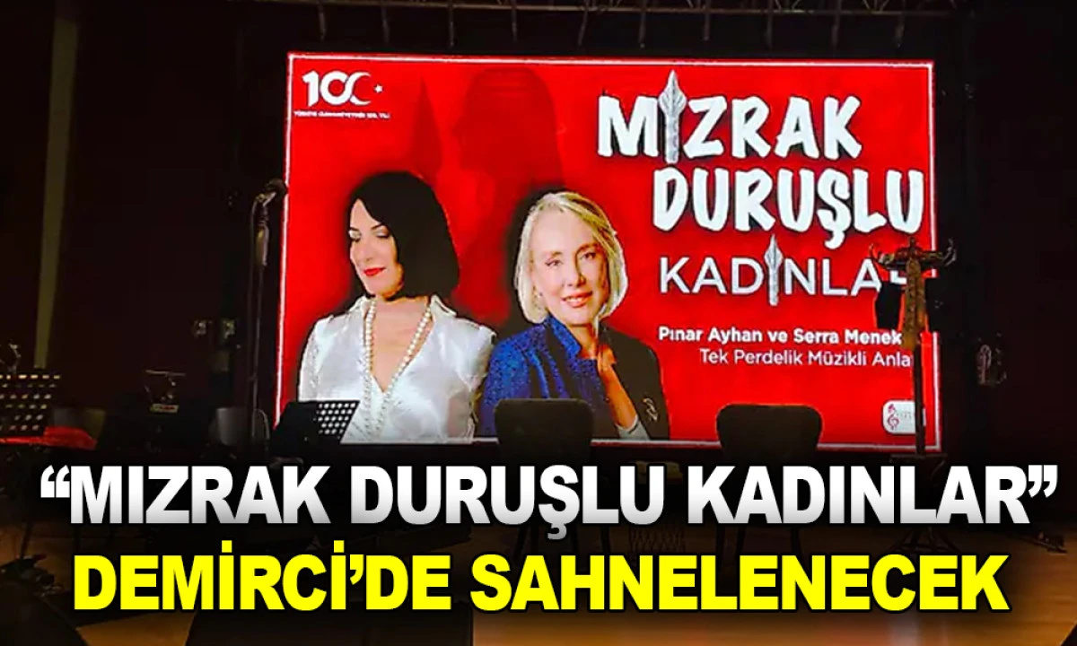 &ldquo;MIZRAK DURUŞLU KADINLAR&rdquo; DEMİRCİ&rsquo;DE SAHNELENECEK