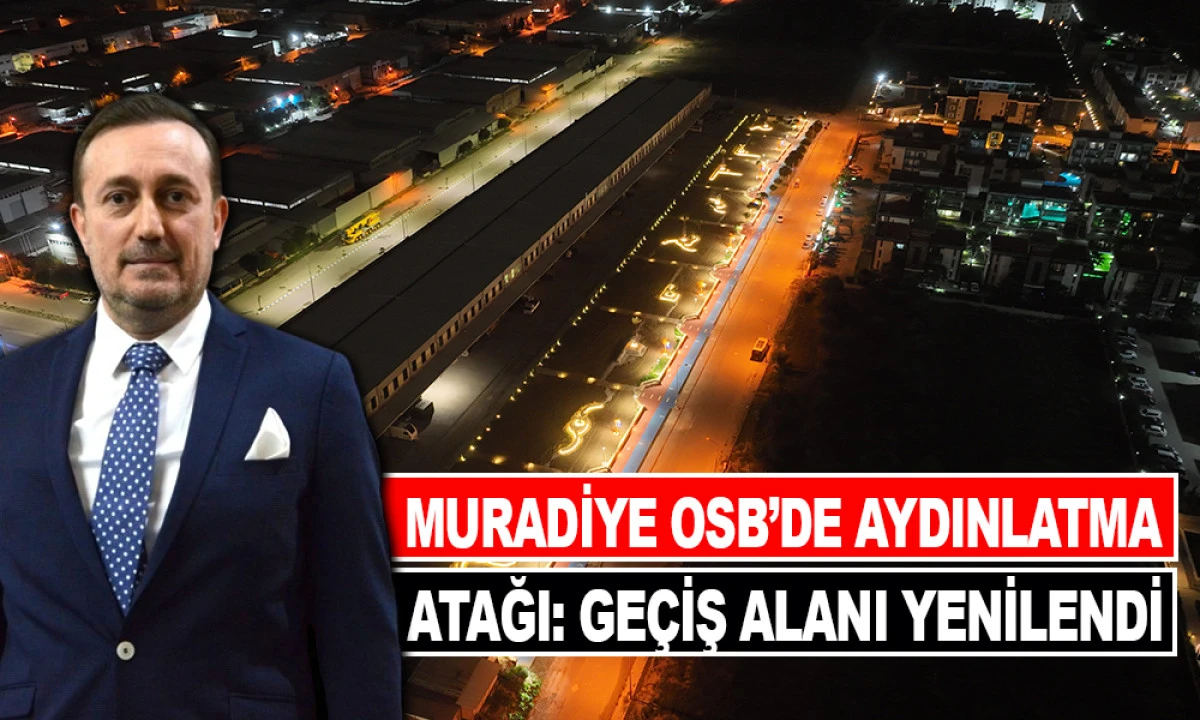 MURADİYE OSB’DE AYDINLATMA ATAĞI: GEÇİŞ ALANI YENİLENDİ