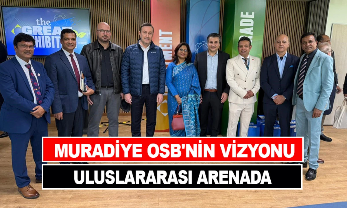 MURADİYE OSB'NİN VİZYONU  ULUSLARARASI ARENADA 