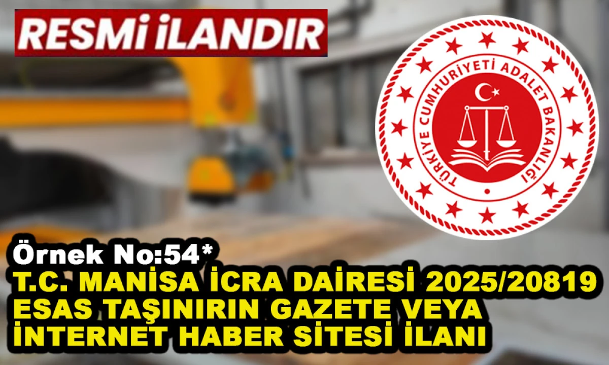 &Ouml;rnek No:54* T.C. MANİSA İCRA DAİRESİ 2025/20819 ESAS TAŞINIRIN GAZETE VEYA İNTERNET HABER SİTESİ İLANI