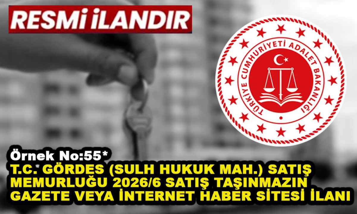 &Ouml;rnek No:55* T.C. G&Ouml;RDES (SULH HUKUK MAH.) SATIŞ MEMURLUĞU 2026/6 SATIŞ TAŞINMAZIN GAZETE VEYA İNTERNET HABER SİTESİ İLANI