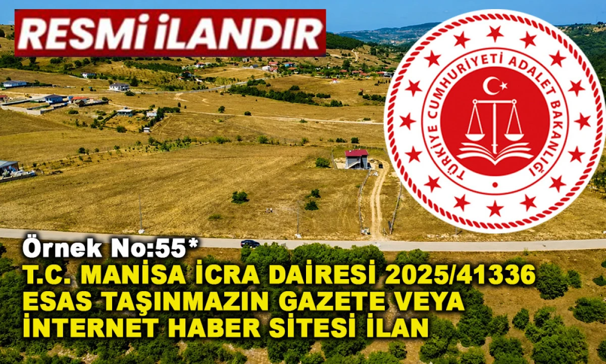&Ouml;rnek No:55* T.C. MANİSA İCRA DAİRESİ 2025/41336 ESAS TAŞINMAZIN GAZETE VEYA İNTERNET HABER SİTESİ İLAN