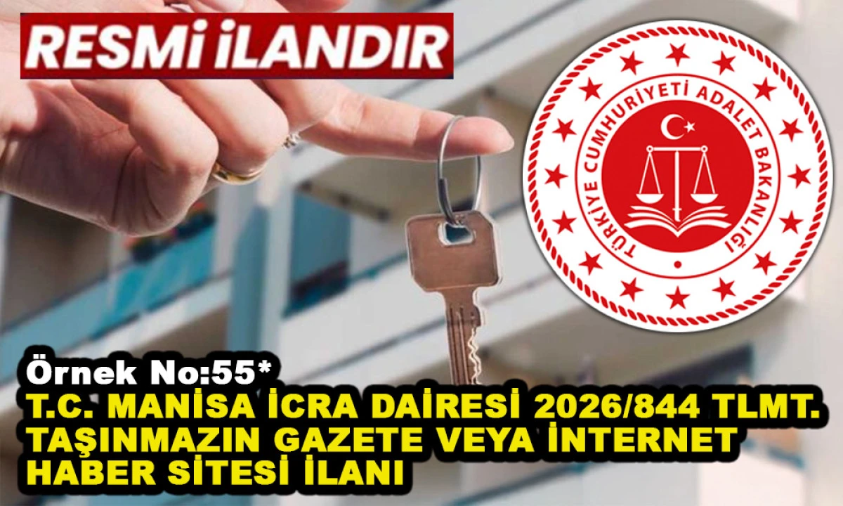 &Ouml;rnek No:55* T.C. MANİSA İCRA DAİRESİ 2026/844 TLMT. TAŞINMAZIN GAZETE VEYA İNTERNET HABER SİTESİ İLANI