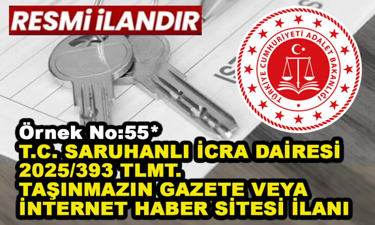 &Ouml;rnek No:55* T.C. SARUHANLI İCRA DAİRESİ 2025/393 TLMT. TAŞINMAZIN GAZETE VEYA İNTERNET HABER SİTESİ İLANI