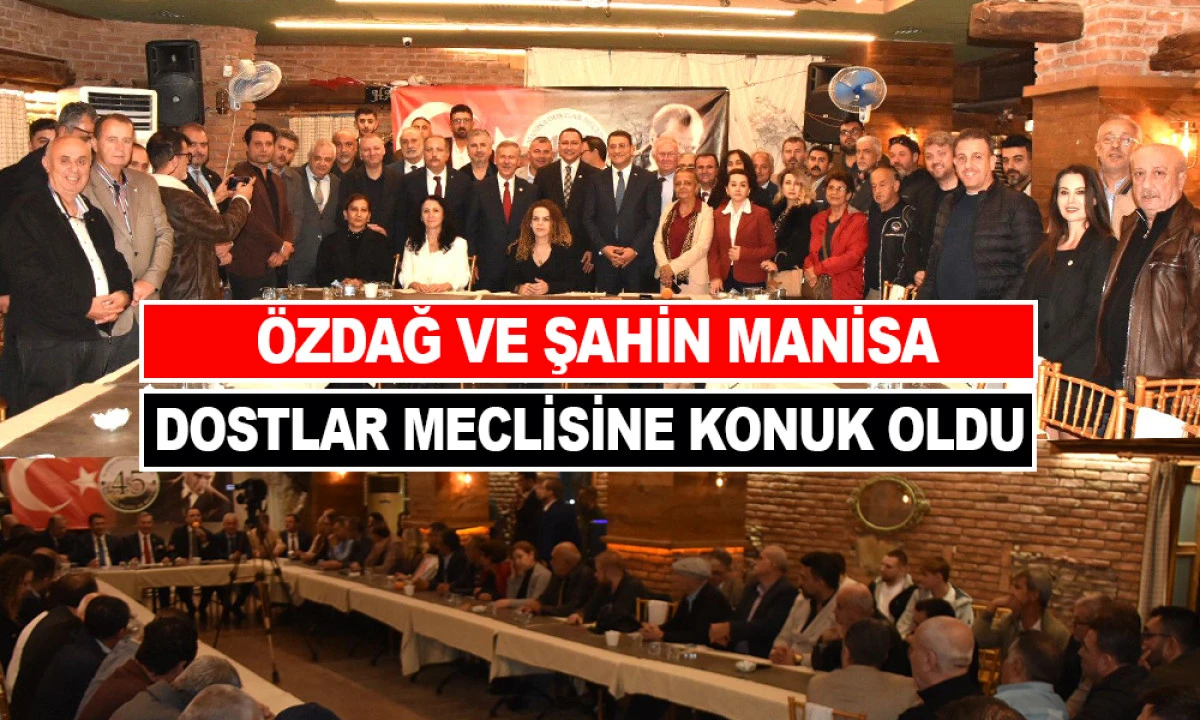 ÖZDAĞ VE ŞAHİN MANİSA DOSTLAR MECLİSİNE KONUK OLDU