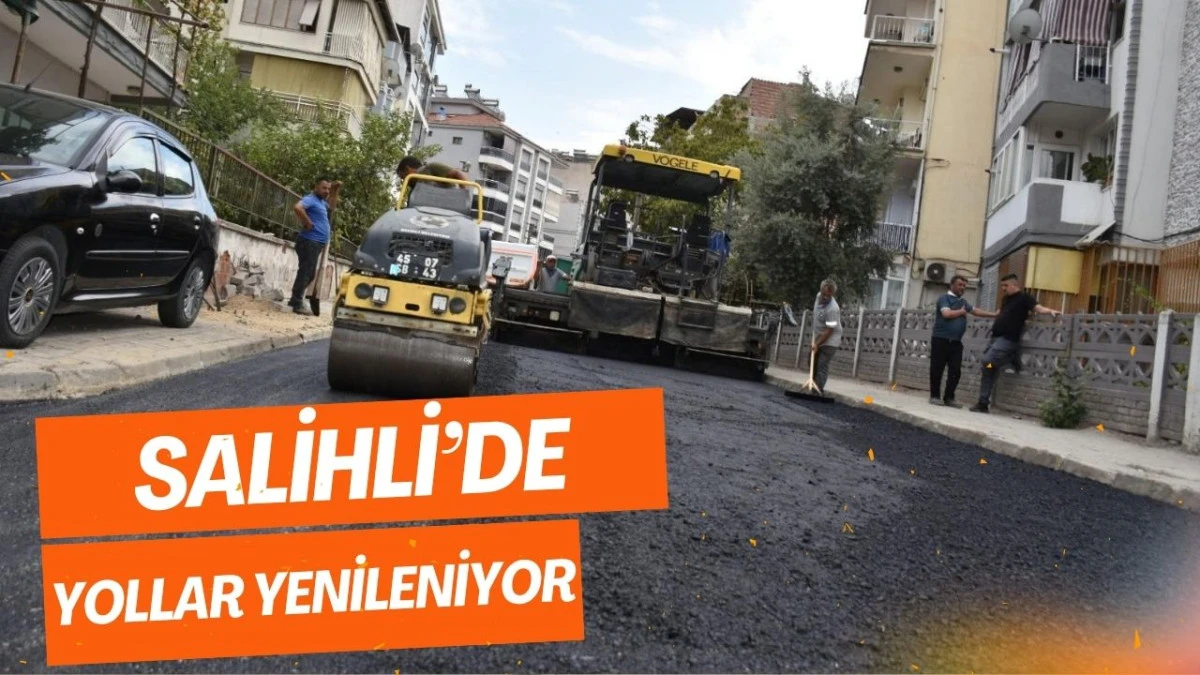 SALİHLİ&rsquo;DE YOLLAR YENİLENİYOR