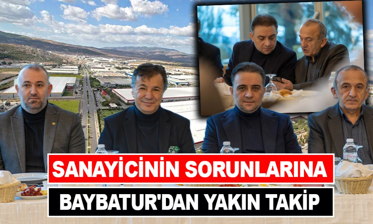 SANAYİCİNİN SORUNLARINA BAYBATUR'DAN YAKIN TAKİP