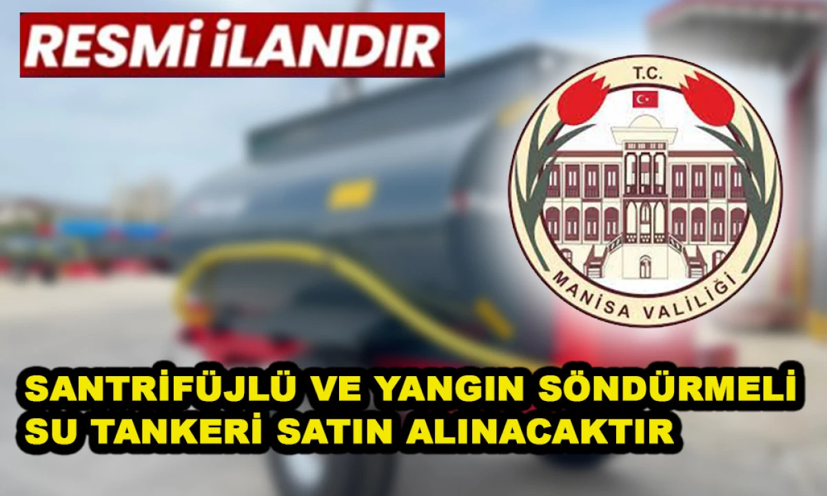 SANTRİF&Uuml;JL&Uuml; VE YANGIN S&Ouml;ND&Uuml;RMELİ SU TANKERİ SATIN ALINACAKTIR