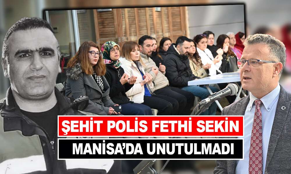 ŞEHİT POLİS FETHİ SEKİN MANİSA’DA UNUTULMADI