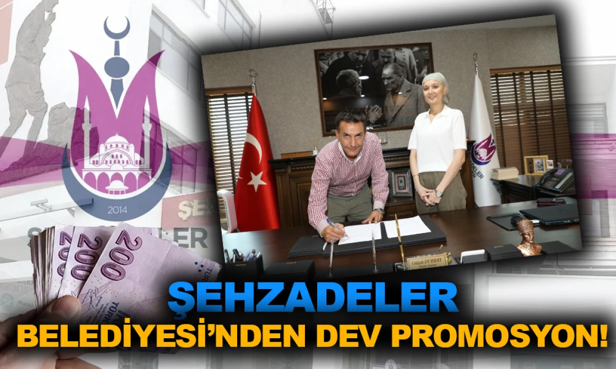 ŞEHZADELER BELEDİYESİ’NDEN DEV PROMOSYON!