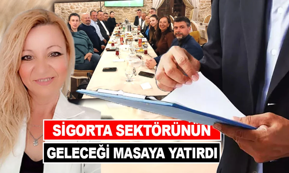 SİGORTA SEKTÖRÜNÜN GELECEĞİ MASAYA YATIRDI