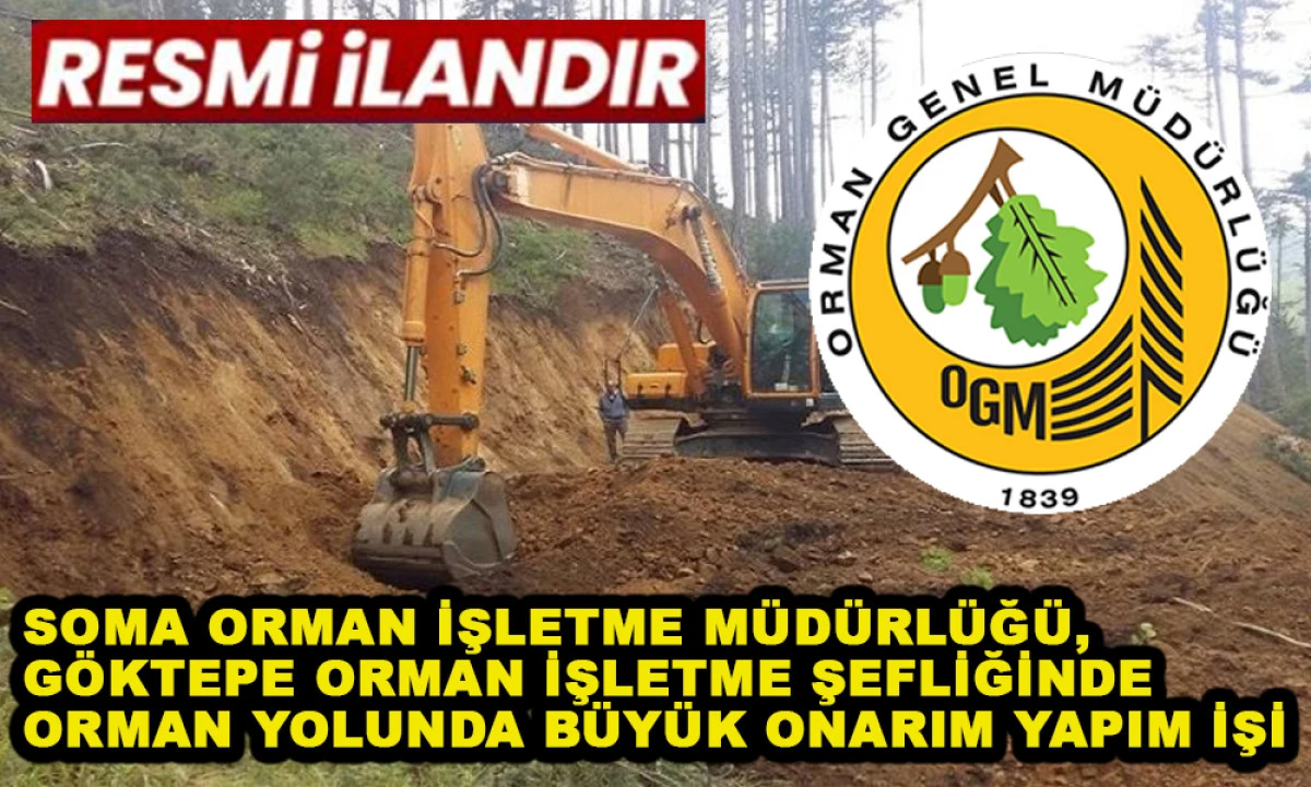 SOMA ORMAN İŞLETME M&Uuml;D&Uuml;RL&Uuml;Ğ&Uuml;, ,G&Ouml;KTEPE ORMAN İŞLETME ŞEFLİĞİNDE ORMAN YOLUNDA B&Uuml;Y&Uuml;K ONARIM YAPIM İŞİ