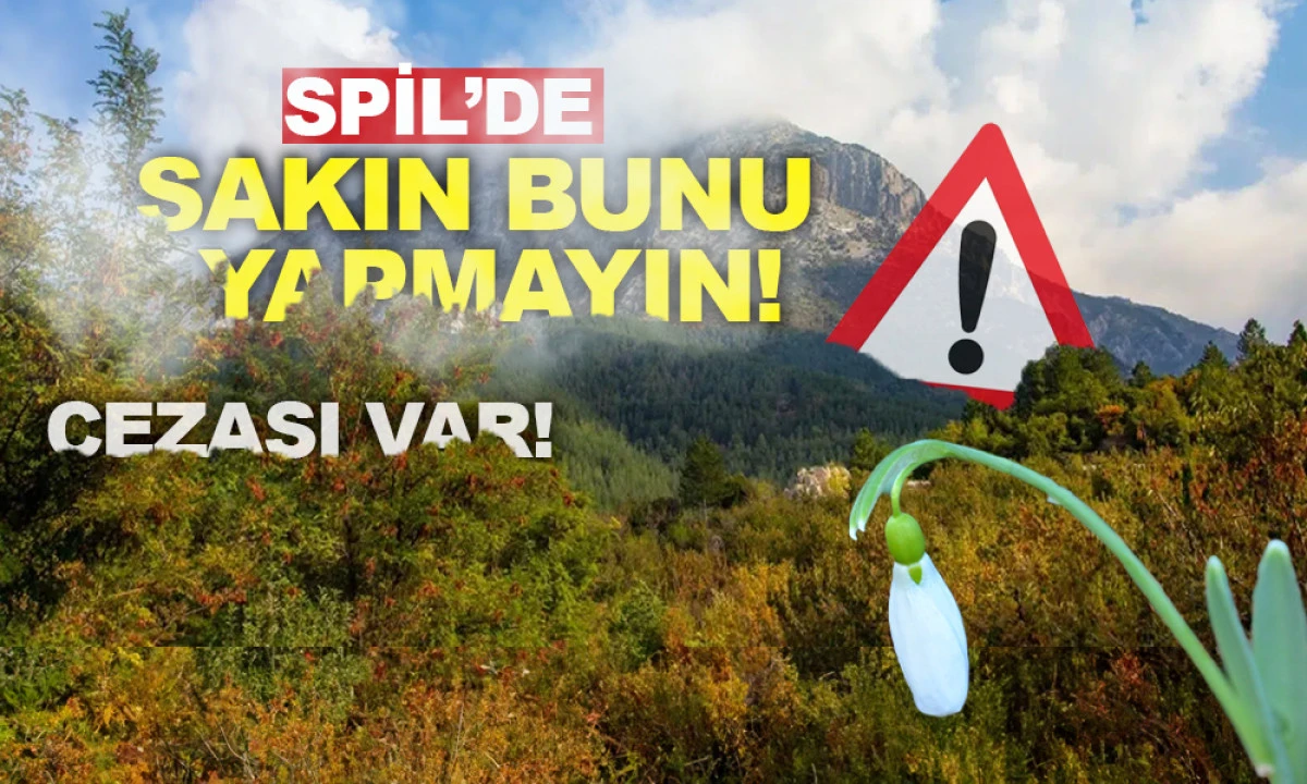 SPİL&rsquo;DE SAKIN BUNU YAPMAYIN: CEZASI VAR