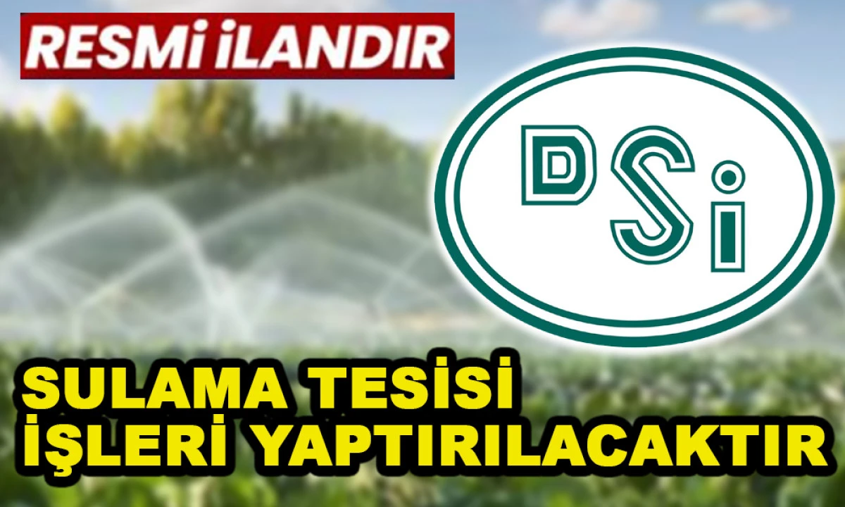 SULAMA TESİSİ İŞLERİ YAPTIRILACAKTIR