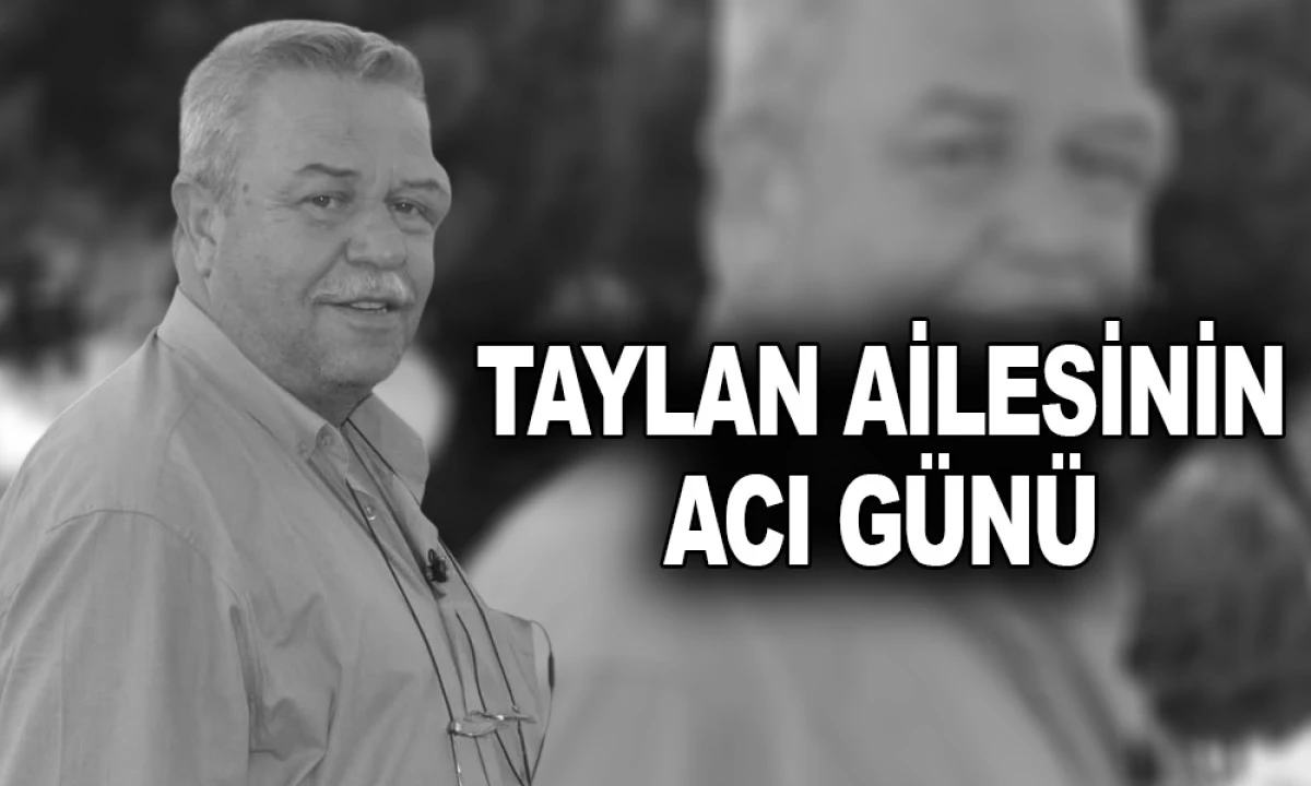 TAYLAN AİLESİNİN ACI G&Uuml;N&Uuml;