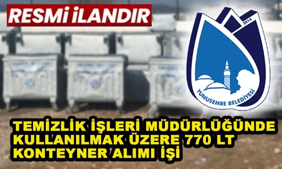 TEMİZLİK İŞLERİ M&Uuml;D&Uuml;RL&Uuml;Ğ&Uuml;NDE KULLANILMAK &Uuml;ZERE 770 LT KONTEYNER ALIMI İŞİ