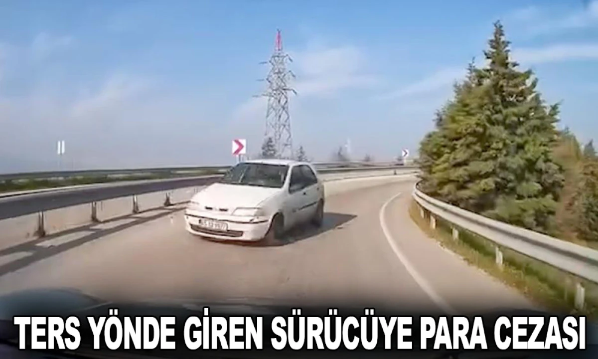 TERS Y&Ouml;NDE GİREN S&Uuml;R&Uuml;C&Uuml;YE PARA CEZASI