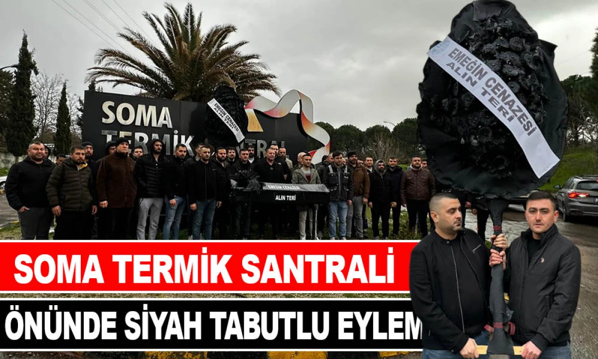 TES-İŞ&rsquo;TEN SOMA TERMİK SANTRALİ &Ouml;N&Uuml;NDE SİYAH TABUTLU EYLEM