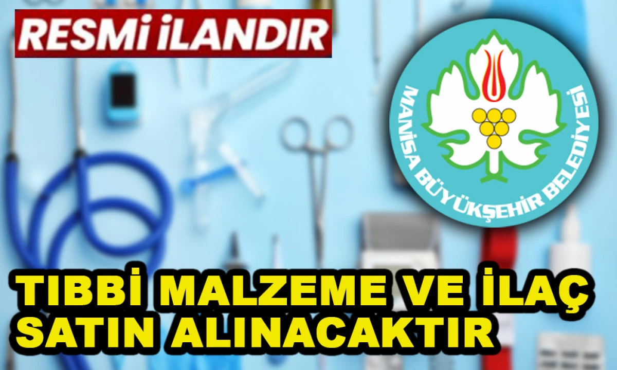 TIBBİ MALZEME VE İLA&Ccedil; SATIN ALINACAKTIR