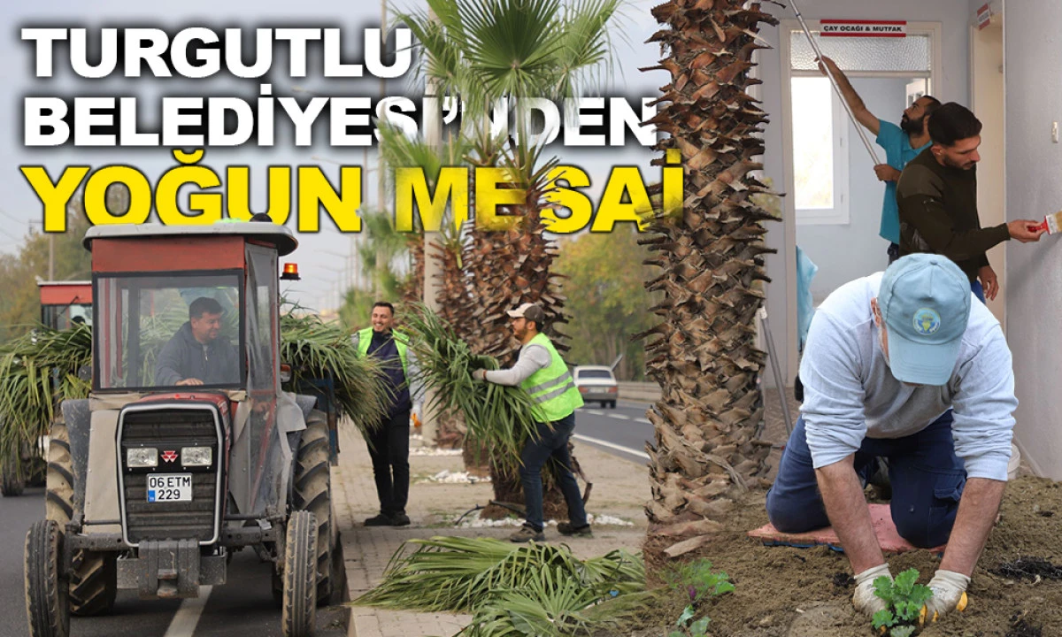 TURGUTLU BELEDİYESİ’NDEN YOĞUN MESAİ