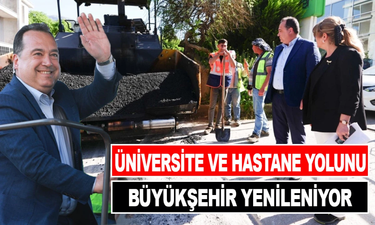 &Uuml;NİVERSİTE VE HASTANE YOLUNU B&Uuml;Y&Uuml;KŞEHİR YENİLENİYOR