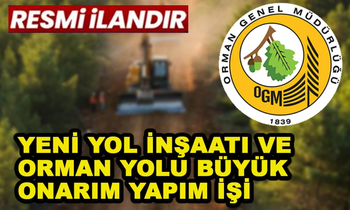 YENİ YOL İNŞAATI VE ORMAN YOLU B&Uuml;Y&Uuml;K ONARIM YAPIM İŞİ