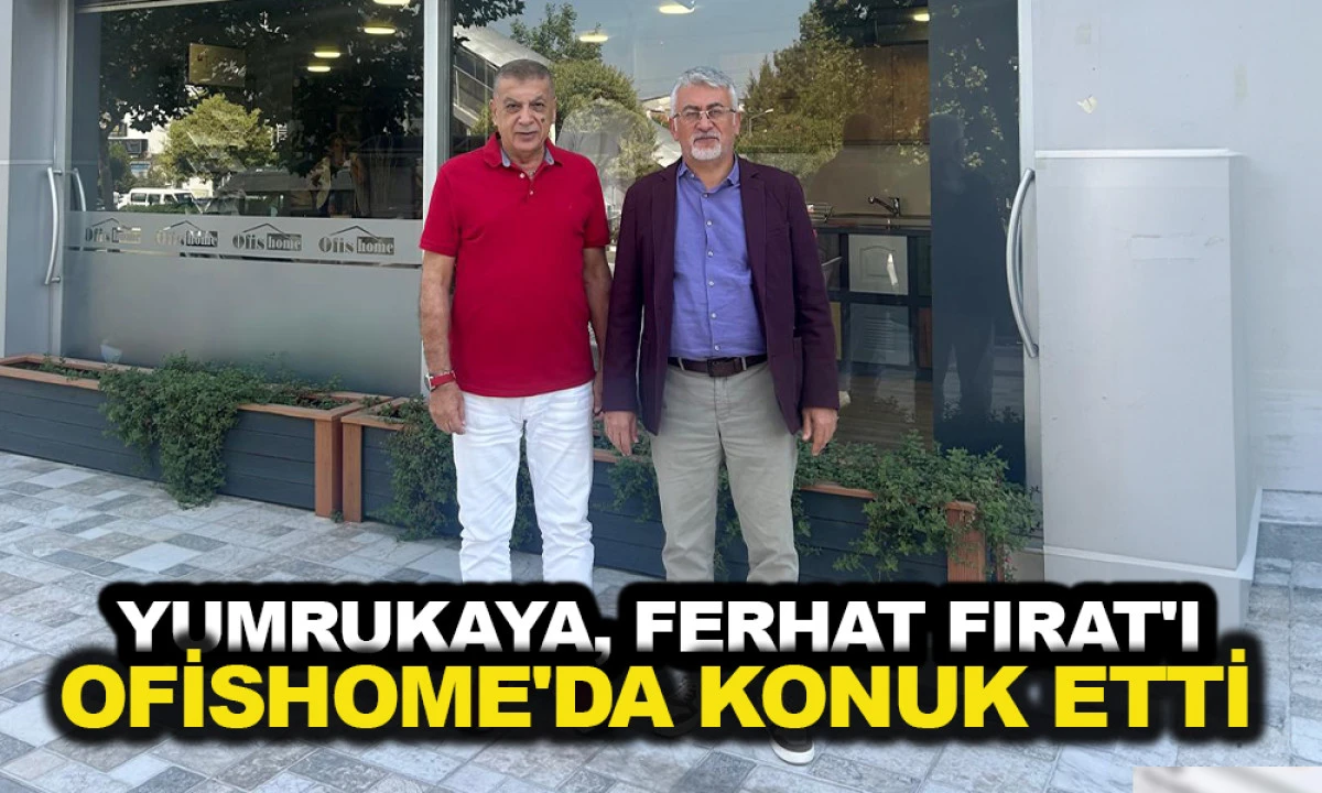 YUMRUKAYA, FERHAT FIRAT'I OFİSHOME'DA KONUK ETTİ