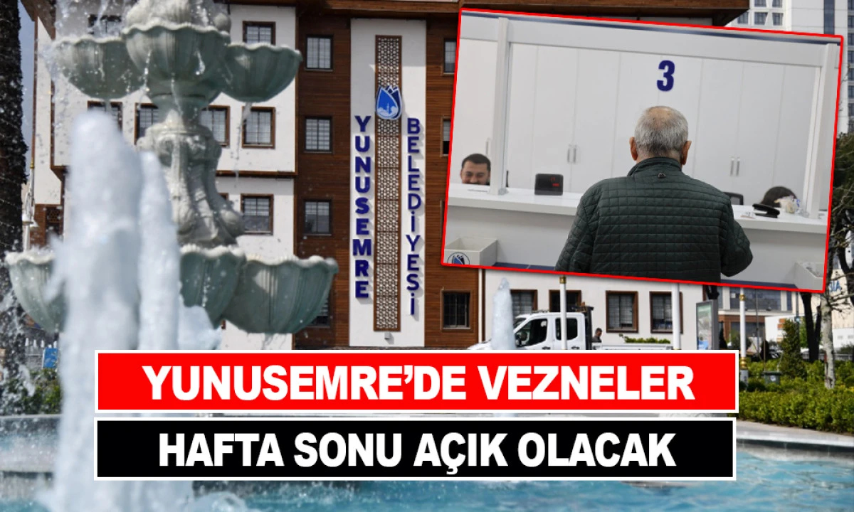 YUNUSEMRE’DE VEZNELER HAFTA SONU AÇIK